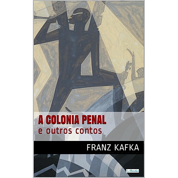 COLÔNIA  PENAL e outros contos - Kafka, Franz Kafka