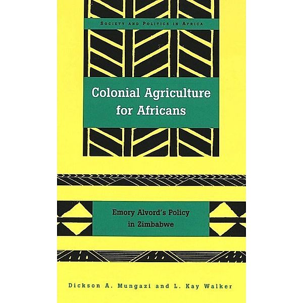 Colonial Agriculture for Africans, Dickson A. Mungazi, Kay L. Walker