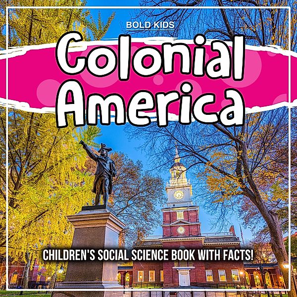 Colonial America:  Children's Social Science Book With Facts! / Bold Kids, Bold Kids
