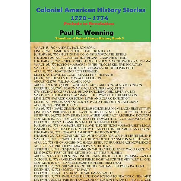 Colonial American History Stories - 1770 - 1774 (Timeline of United States History, #5) / Timeline of United States History, Paul R. Wonning