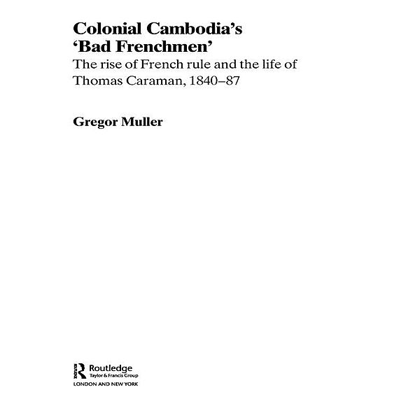 Colonial Cambodia's 'Bad Frenchmen', Gregor Muller