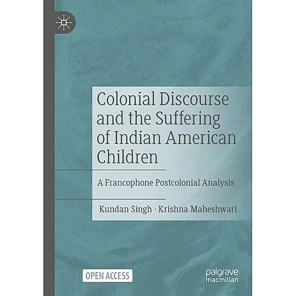 Colonial Discourse and the Suffering of Indian American Children, Kundan Singh, Krishna Maheshwari