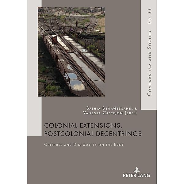 Colonial Extensions, Postcolonial Decentrings / Comparatisme et Société / Comparatism and Society Bd.36