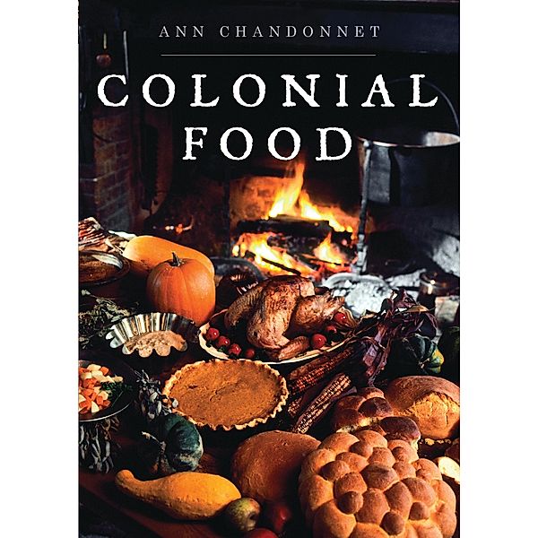 Colonial Food, Ann Chandonnet