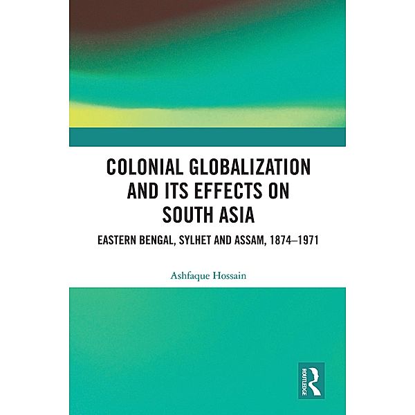 Colonial Globalization and its Effects on South Asia, Ashfaque Hossain