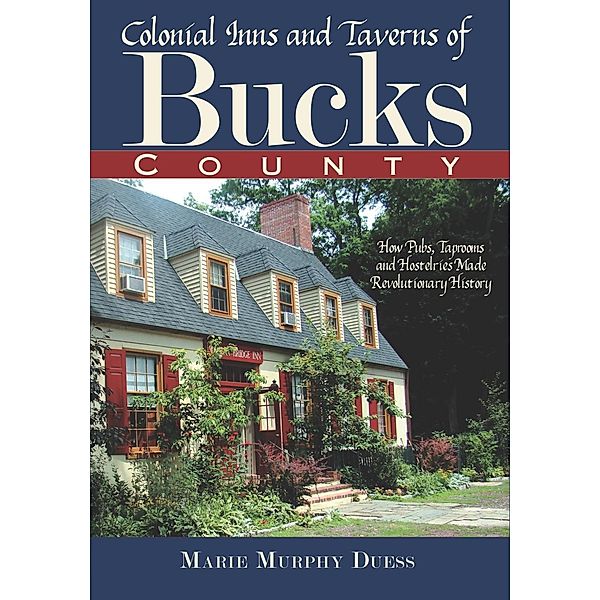 Colonial Inns and Taverns of Bucks County, Marie Murphy Duess
