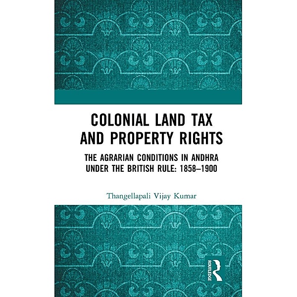 Colonial Land Tax and Property Rights, Thangellapali Vijay Kumar