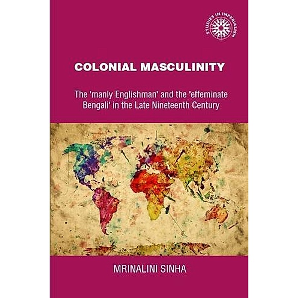 Colonial masculinity / Studies in Imperialism, Mrinalini Sinha