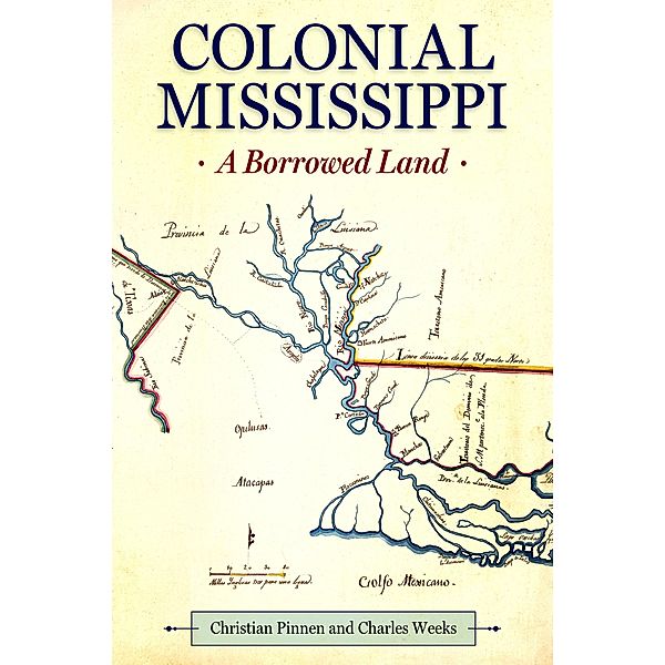 Colonial Mississippi / Heritage of Mississippi Series, Christian Pinnen, Charles Weeks