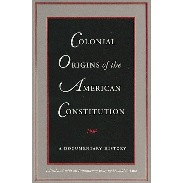 Colonial Origins of the American Constitution, Donald S. Lutz