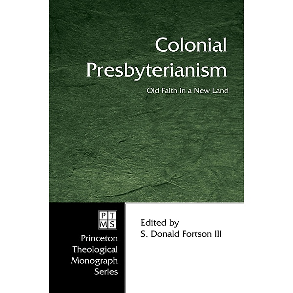 Colonial Presbyterianism / Princeton Theological Monograph Series Bd.71