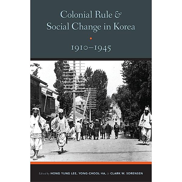 Colonial Rule and Social Change in Korea, 1910-1945 / Center For Korea Studies Publications