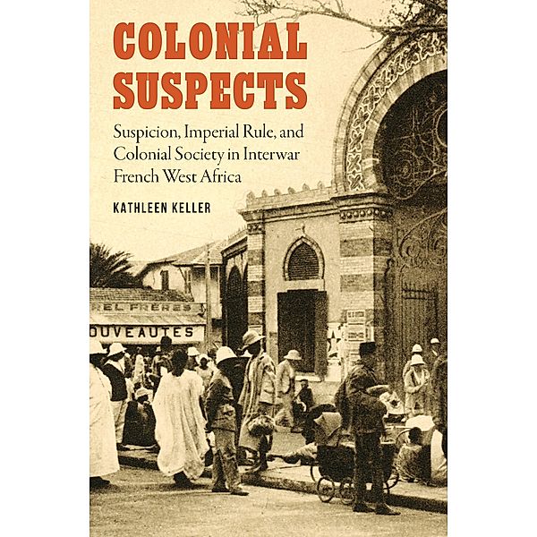 Colonial Suspects / France Overseas: Studies in Empire and Decolonization, Kathleen Keller