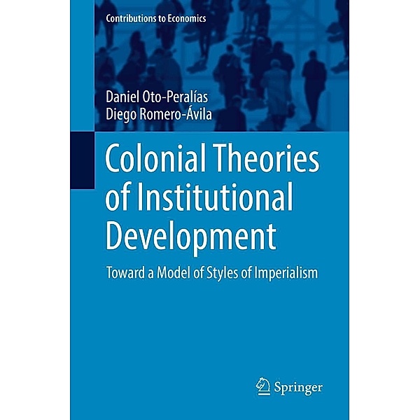 Colonial Theories of Institutional Development / Contributions to Economics, Daniel Oto-Peralías, Diego Romero-Ávila