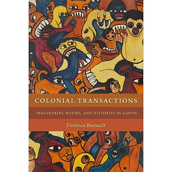 Colonial Transactions / Theory in Forms, Bernault Florence Bernault