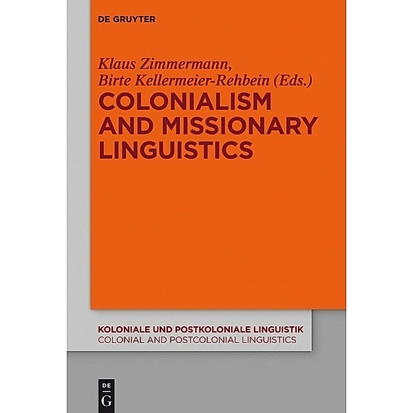 Colonialism and Missionary Linguistics / Koloniale und Postkoloniale Linguistik / Colonial and Postcolonial Linguistics (KPL/CPL) Bd.5