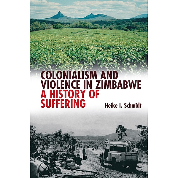 Colonialism and Violence in Zimbabwe, Heike I. Schmidt