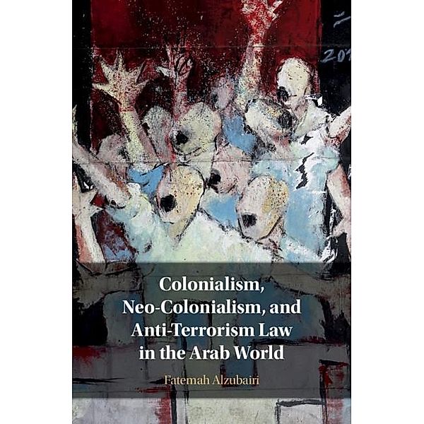 Colonialism, Neo-Colonialism, and Anti-Terrorism Law in the Arab World, Fatemah Alzubairi