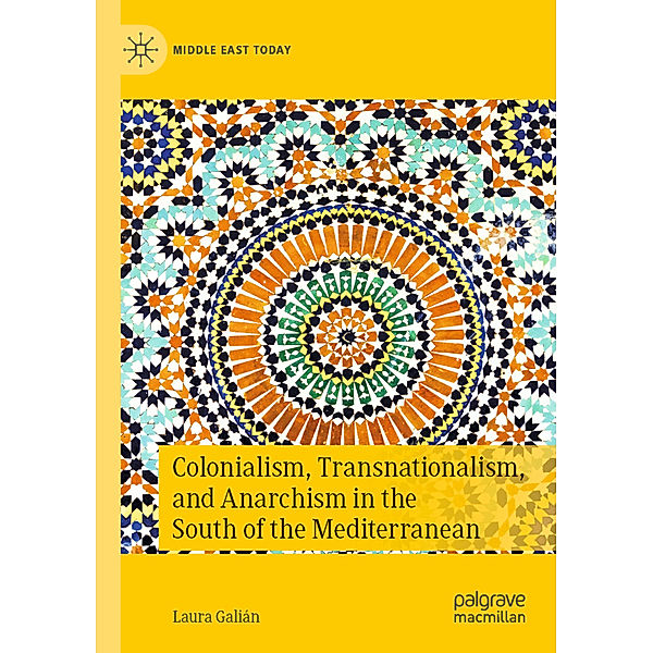 Colonialism, Transnationalism, and Anarchism in the South of the Mediterranean, Laura Galián