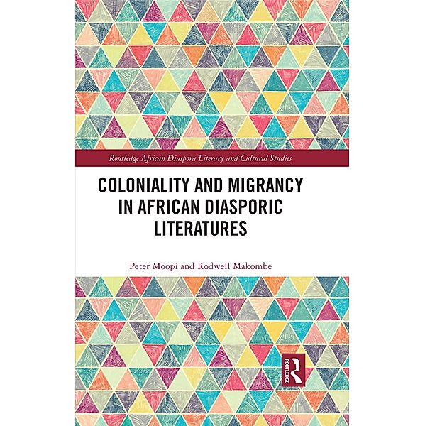 Coloniality and Migrancy in African Diasporic Literatures, Peter Moopi, Rodwell Makombe