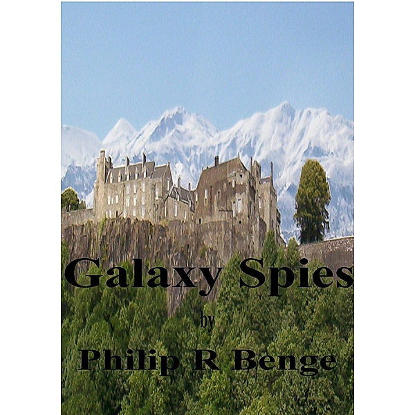 Colonies of Earth: Galaxy Spies, Philip R Benge