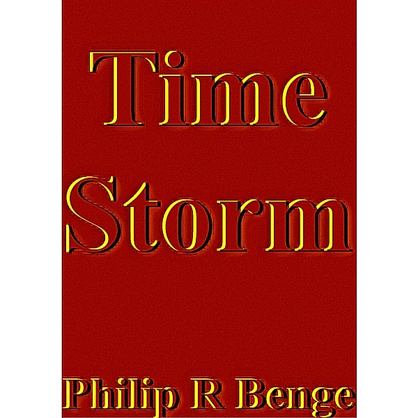 Colonies of Earth: Time Storm, Philip R Benge
