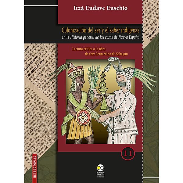 Colonización del ser y el saber indígenas en la Historia general de las cosas de Nueva España / Heterotopías Bd.11, Itzá Eudave Eusebio