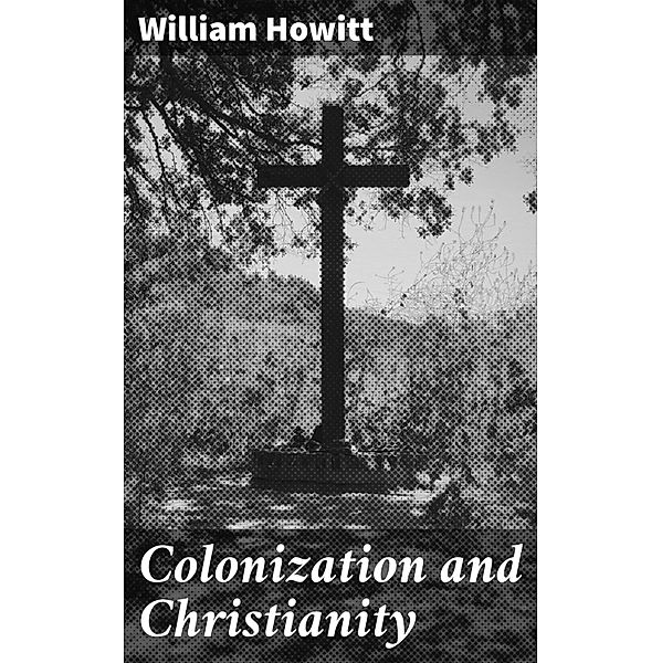 Colonization and Christianity, William Howitt