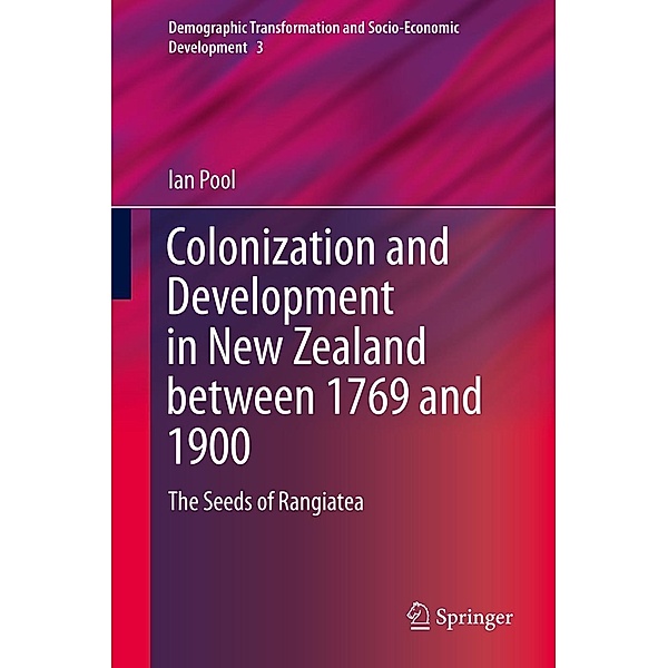 Colonization and Development in New Zealand between 1769 and 1900 / Demographic Transformation and Socio-Economic Development Bd.3, Ian Pool