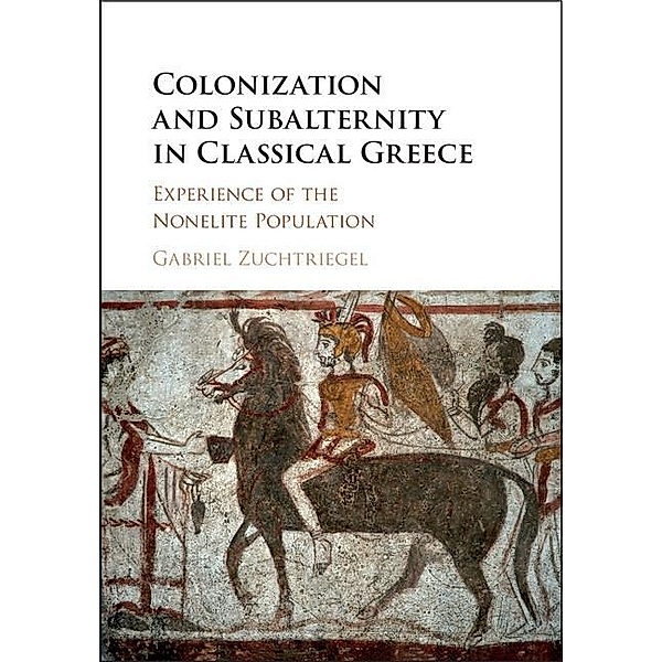 Colonization and Subalternity in Classical Greece, Gabriel Zuchtriegel