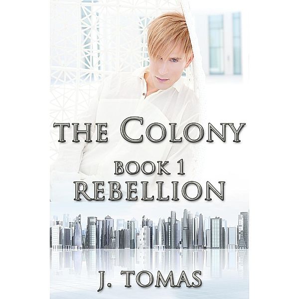 Colony Book 1: Rebellion, J. Tomas