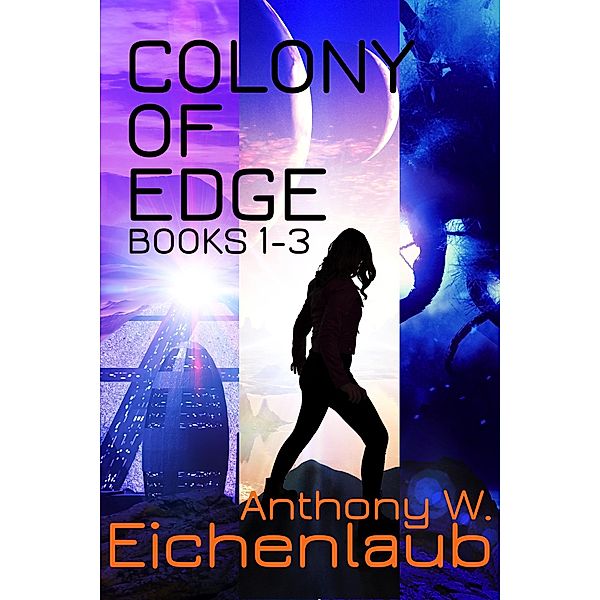 Colony of Edge: Books 1-3 / Colony of Edge, Anthony W. Eichenlaub