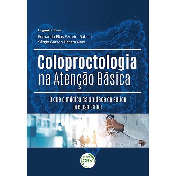 COLOPROCTOLOGIA NA ATENÇÃO BÁSICA, Fernanda Elias Ferreira Rabelo, Sérgio Garzon Batista Nani