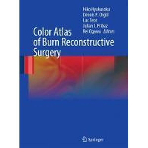 Color Atlas of Burn Reconstructive Surgery, Hiko Hyakusoku, Rei Ogawa, Luc Téot