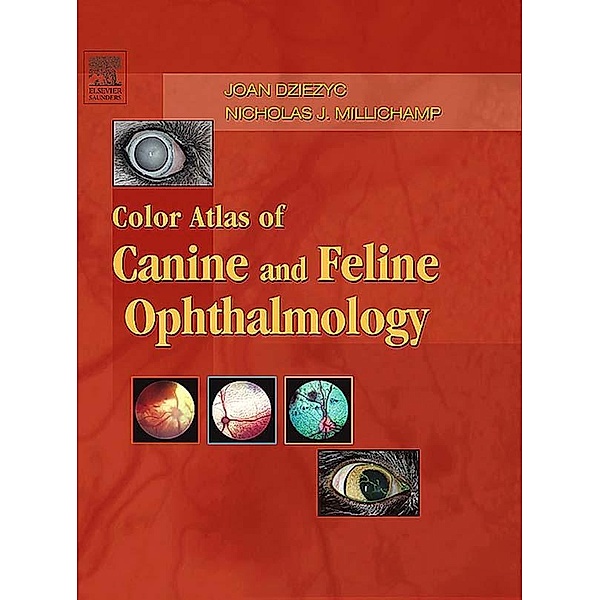 Color Atlas of Canine and Feline Ophthalmology - E-Book, Joan Dziezyc, Nicholas J. Millichamp