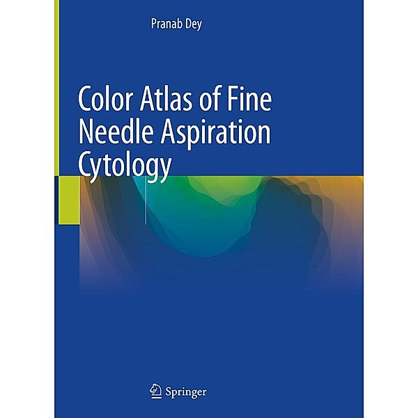 Color Atlas of Fine Needle Aspiration Cytology, Pranab Dey