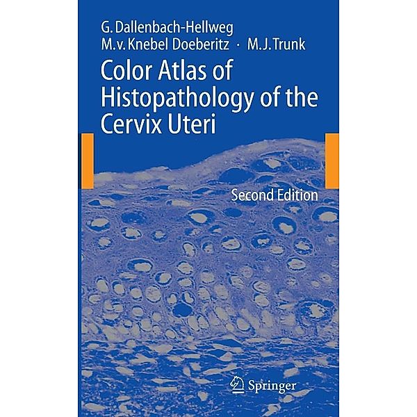 Color Atlas of Histopathology of the Cervix Uteri, Gisela Dallenbach-Hellweg, Magnus Knebel Doeberitz, Marcus J. Trunk