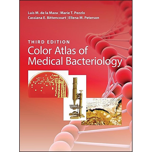 Color Atlas of Medical Bacteriology / ASM, Luis M. De La Maza, Marie T. Pezzlo, Cassiana E. Bittencourt, Ellena M. Peterson