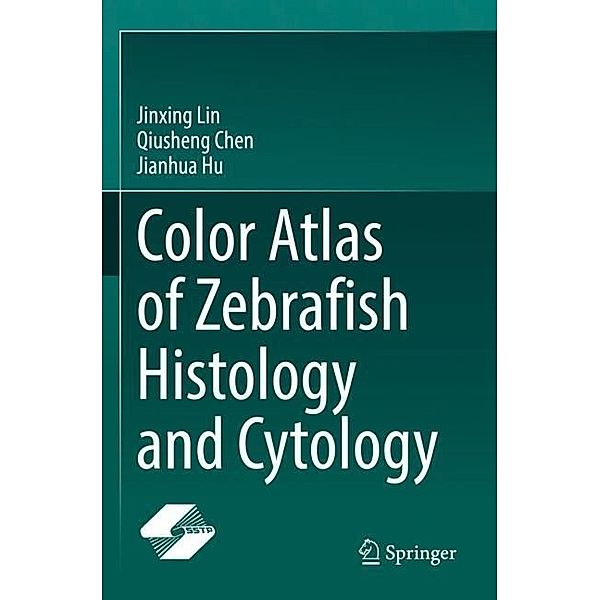 Color Atlas of Zebrafish Histology and Cytology, Jinxing Lin, Qiusheng Chen, Jianhua Hu