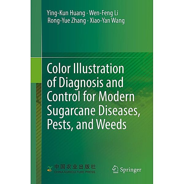 Color Illustration of Diagnosis and Control for Modern Sugarcane Diseases, Pests, and Weeds, Ying-Kun Huang, Wen-Feng Li, Rong-Yue Zhang, Xiao-Yan Wang