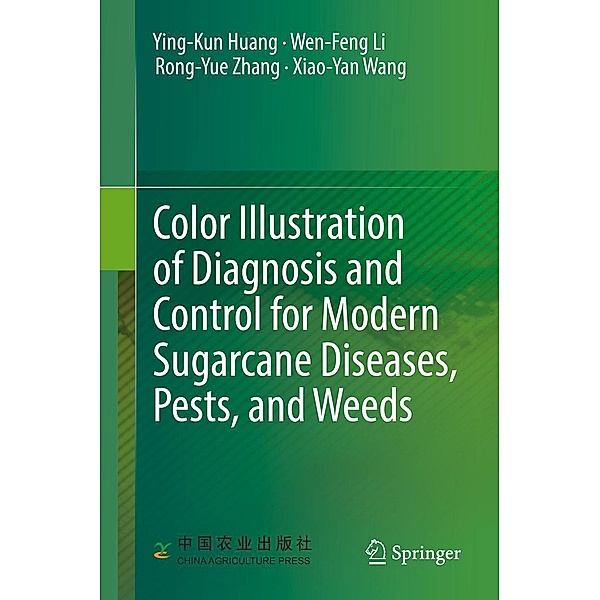 Color Illustration of Diagnosis and Control for Modern Sugarcane Diseases, Pests, and Weeds, Ying-Kun Huang, Wen-Feng Li, Rong-Yue Zhang, Xiao-Yan Wang