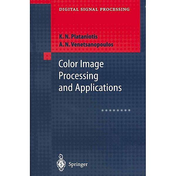 Color Image Processing and Applications / Digital Signal Processing, Konstantinos N. Plataniotis, Anastasios N. Venetsanopoulos