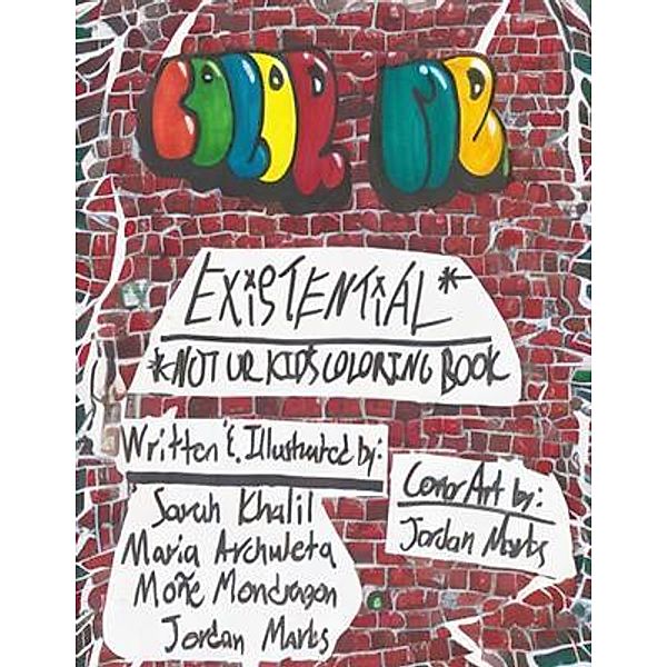 COLOR ME EXISTENTIAL*, Moñe Mondragon, Sarah Khalil, Jordan Marks