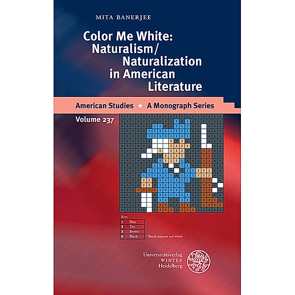 Color Me White: Naturalism/Naturalization in American Literature, Mita Banerjee