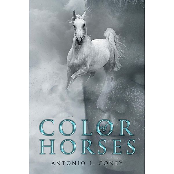 Color of Horses, Antonio L. Coney