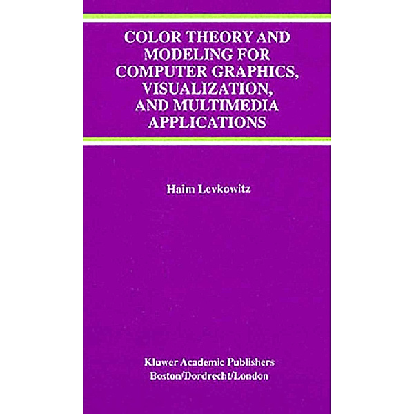 Color Theory and Modeling for Computer Graphics, Visualization, and Multimedia Applications, Haim Levkowitz