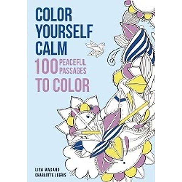 Color Yourself Calm: 100 Peaceful Passages to Color, Lisa Magano