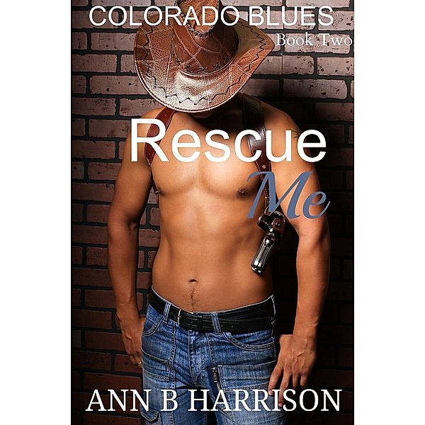 Colorado Blues: Rescue Me (Colorado Blues, #2), Ann B Harrison