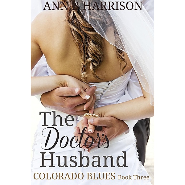 Colorado Blues: The Doctors Husband (Colorado Blues, #3), Ann B Harrison