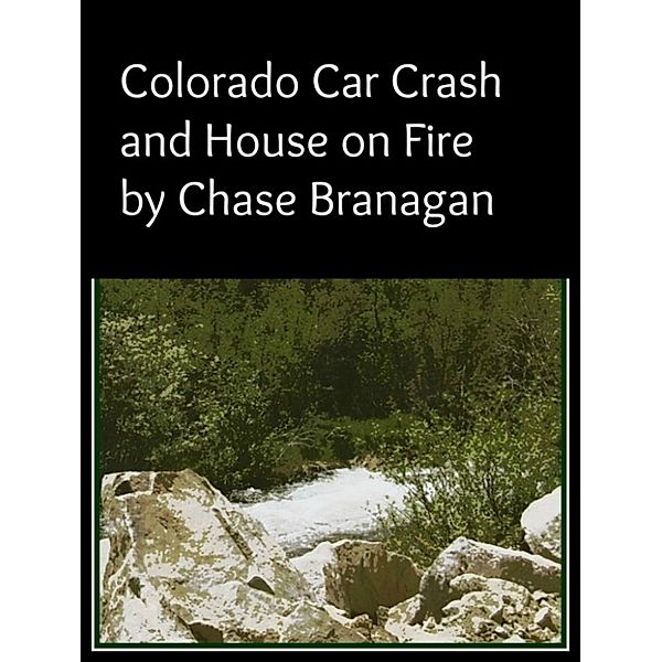 Colorado Car Crash/House on Fire, Chase Branagan